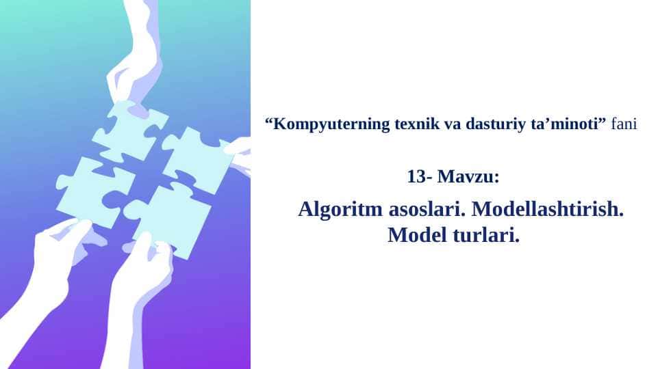 Algoritm asoslari. Modellashtirish. Model turlari.
