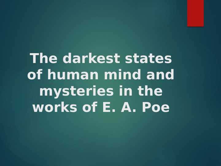 The darkest states of human mind and mysteries in the works of E. A. Poe