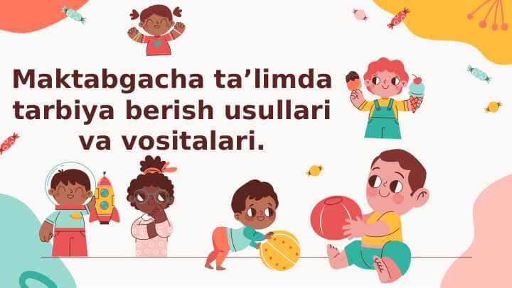 Maktabgacha ta’limda tarbiya berish usullari va vositalari.