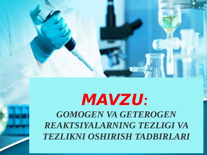 GOMOGEN VA GETEROGEN REAKTSIYALARNING TEZLIGI VA TEZLIKNI OSHIRISH TADBIRLARI