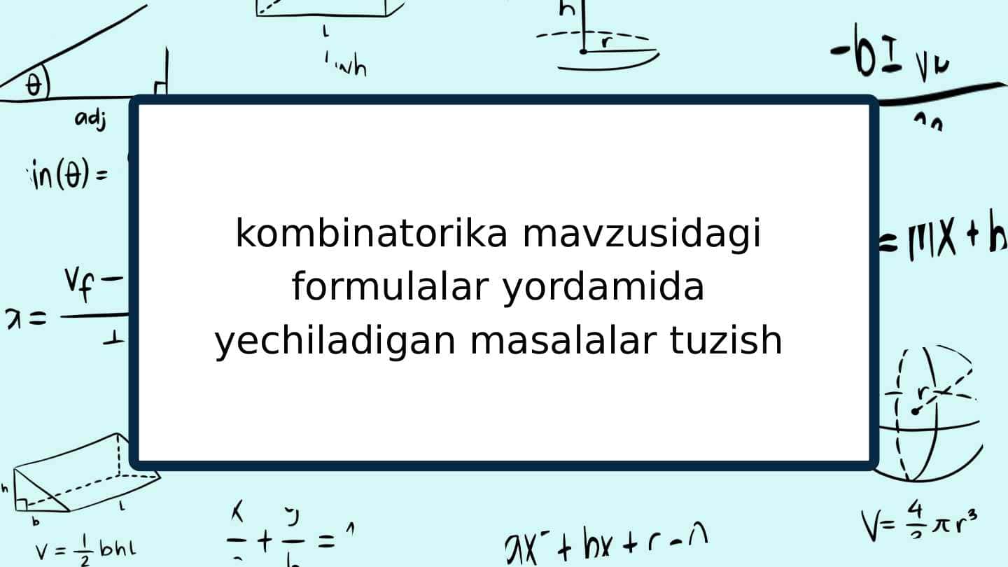 Kombinatorika mavzusidagi formulalar yordamida yechiladigan masalalar tuzish