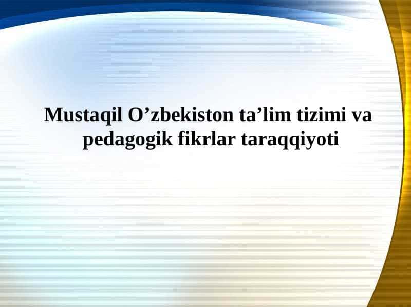 Mustaqil O’zbekiston ta’lim tizimi va pedagogik fikrlar taraqqiyoti