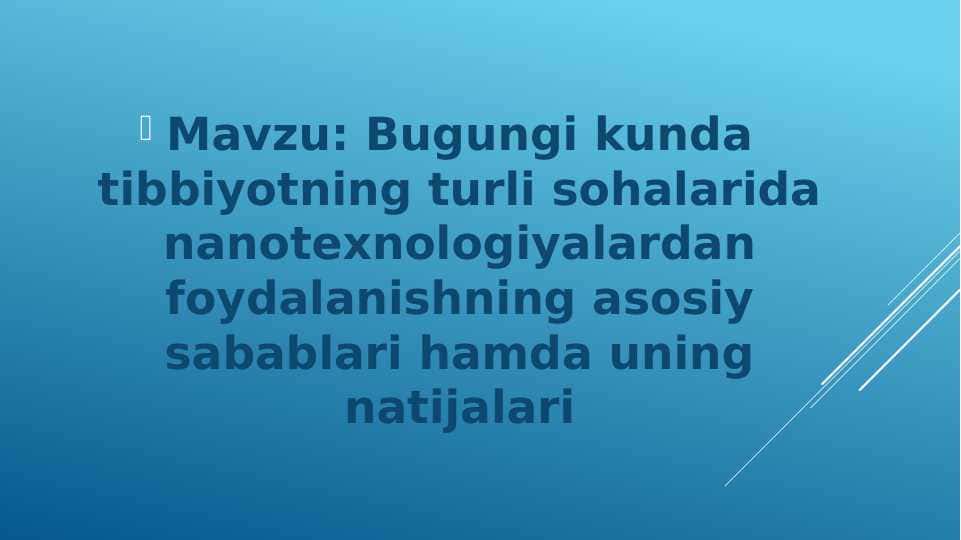 Bugungi kunda tibbiyotning turli sohalarida nanotexnologiyalardan foydalanishning asosiy sabablari hamda uning natijalari