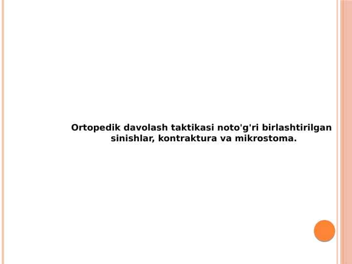Ortopedik davolash taktikasi noto'g'ri birlashtirilgan
sinishlar, kontraktura va mikrostoma.