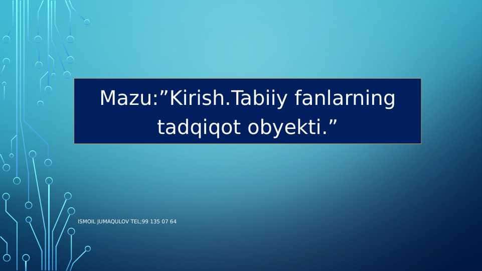 Kirish.Tabiiy fanlarning tadqiqot obyekti