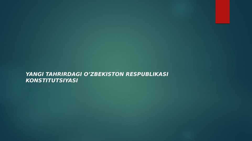 YANGI TAHRIRDAGI O’ZBEKISTON RESPUBLIKASI KONSTITUTSIYASI