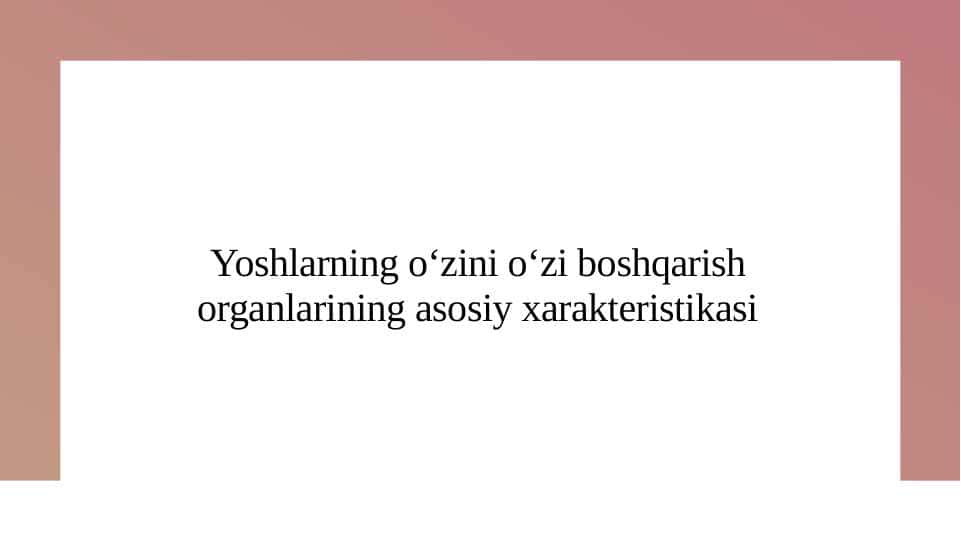 Yoshlarning oʻzini oʻzi boshqarish organlarining asosiy xarakteristikasi