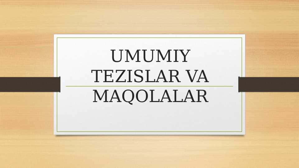 UMUMIY TEZISLAR VA MAQOLALAR