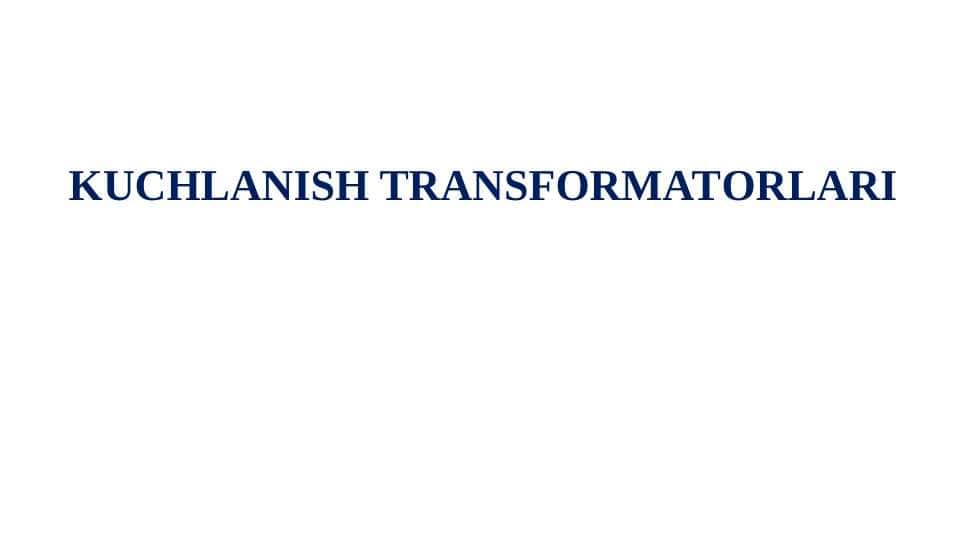 KUCHLANISH TRANSFORMATORLARI