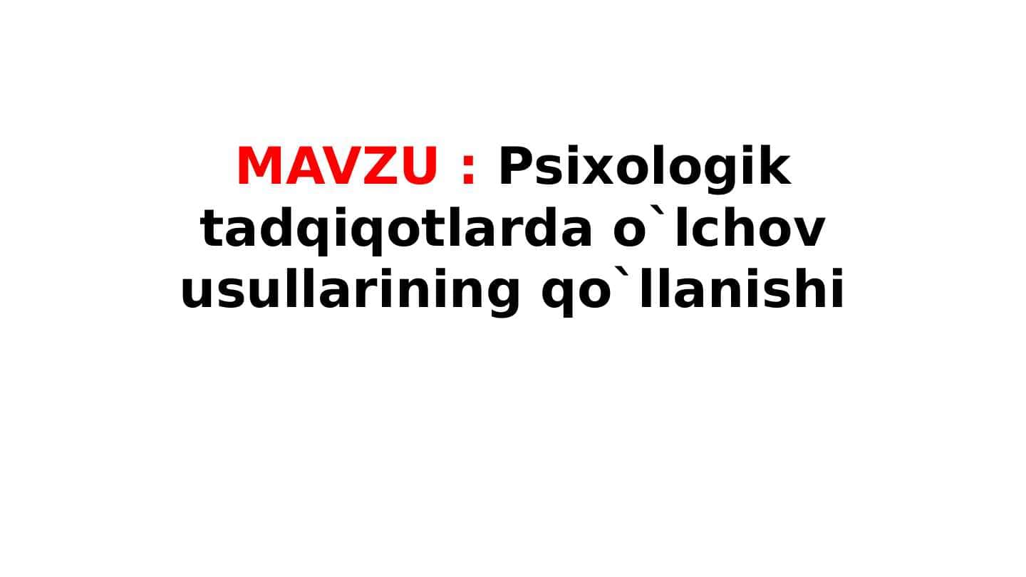 Psixologik tadqiqotlarda o`lchov usullarining qo`llanishi