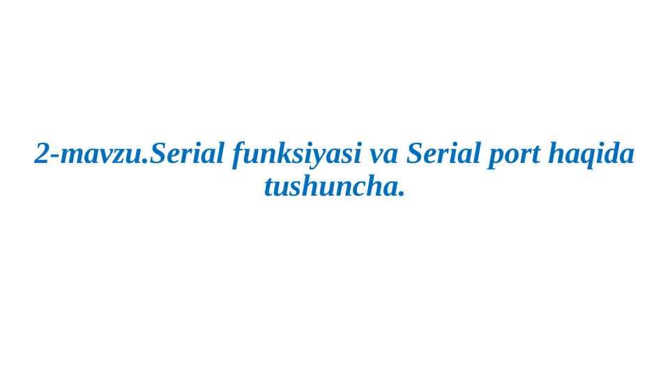 Ma'lumotlar bilan ishlash. Serial port