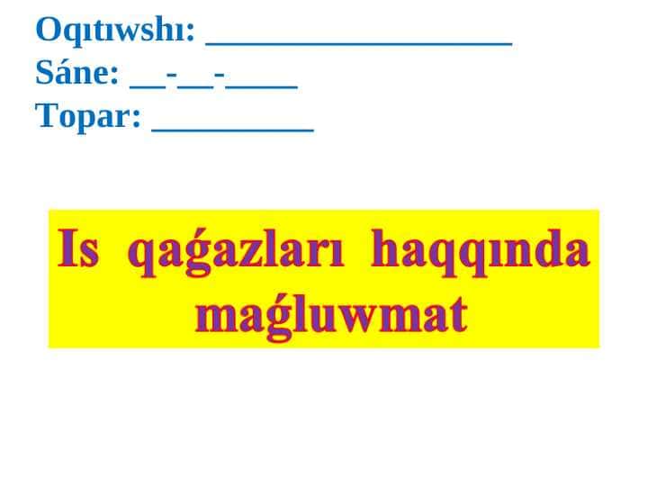 Is qaǵazları haqqında maǵluwmat