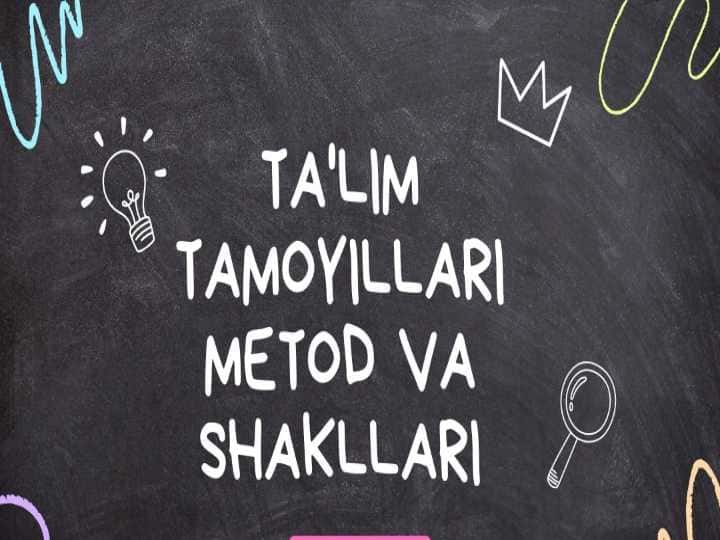 Taʼlim tamoyillari va metod va shakllari