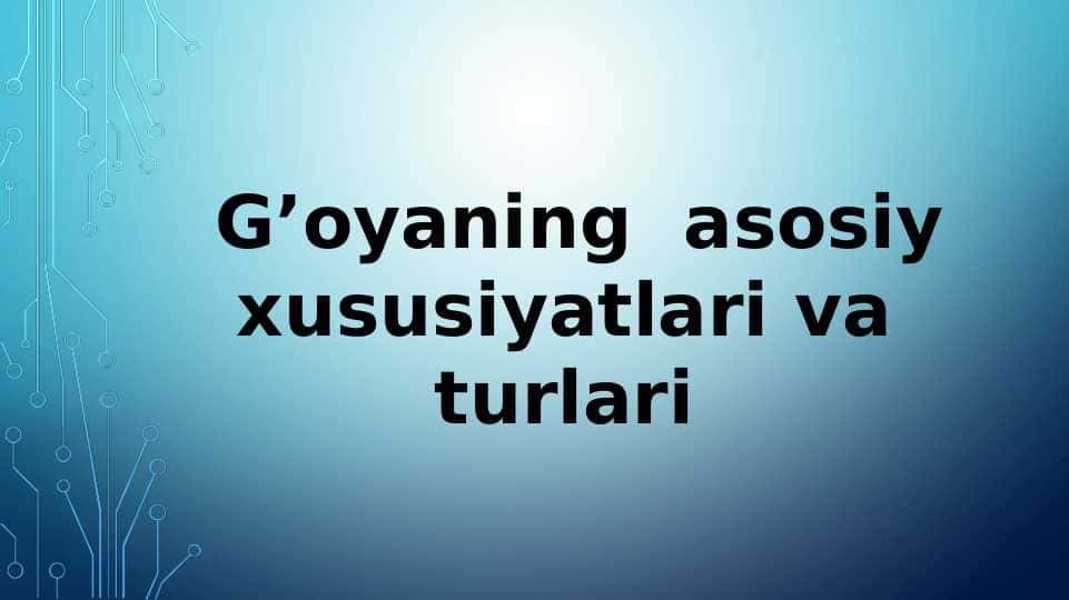 G’oyaning asosiy xususiyatlari va turlari