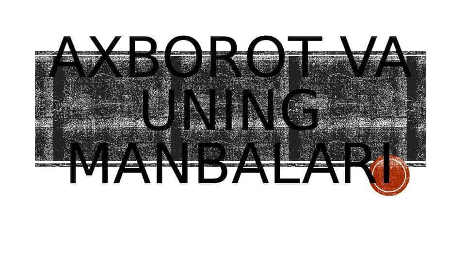 Axborot va uning manbalariAxborot va uning manbalari