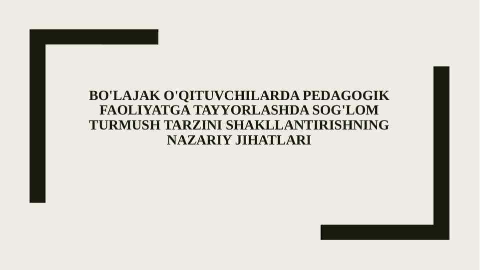 BO'LAJAK O'QITUVCHILARDA PEDAGOGIK FAOLIYATGA TAYYORLASHDA SOG'LOM TURMUSH TARZINI SHAKLLANTIRISHNING NAZARIY JIHATLARI
