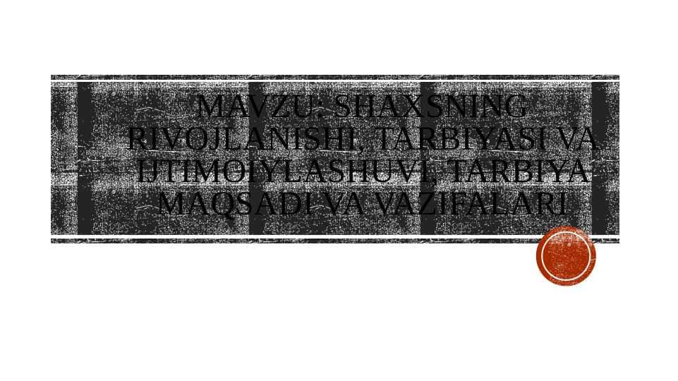 Shaxsning rivojlanishi, tarbiyasi va ijtimoiylashuvi, tarbiya maqsadi va vazifalari
