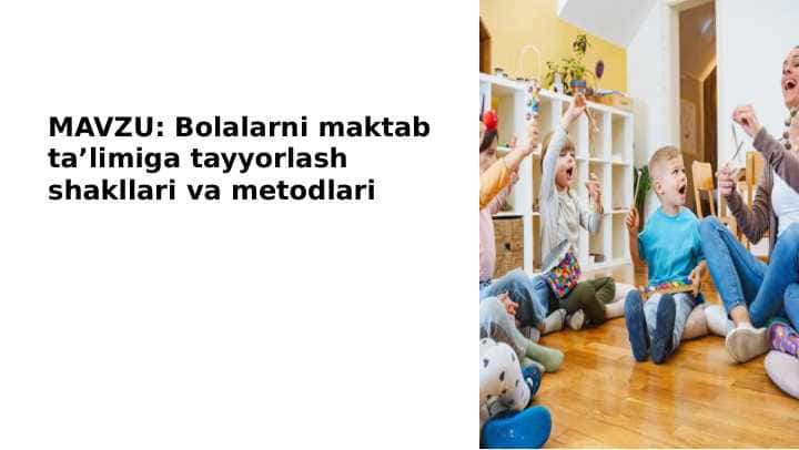 Bolalarni maktab taʼlimiga tayyorlash shakllari va metodlari