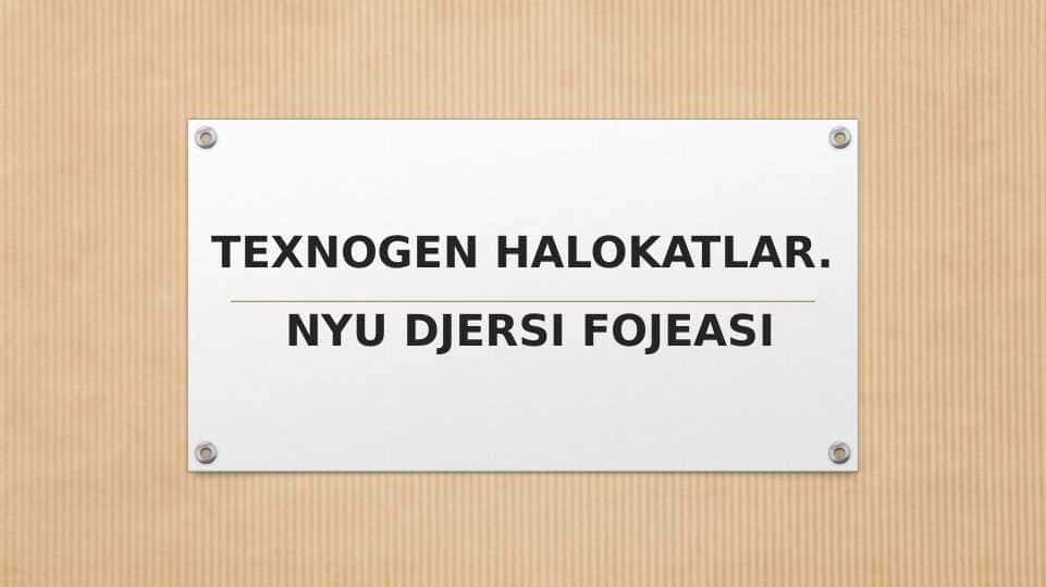 TEXNOGEN HALOKATLAR. NYU DJERSI FOJEASI