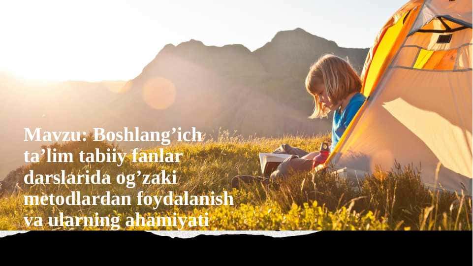 Mavzu: Boshlang’ich ta’lim tabiiy fanlar darslarida og’zaki metodlardan foydalanish va ularning ahamiyati