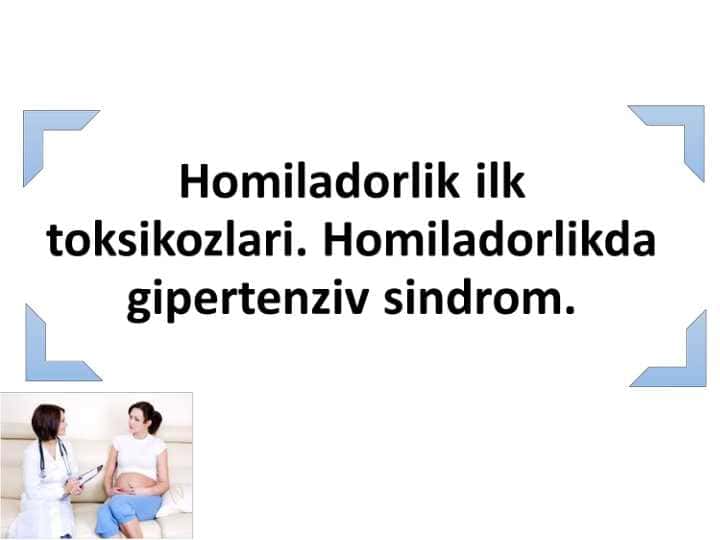 Homiladorlik ilk toksikozlari . Homiladorlikda gipertenziv sindrom