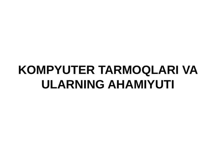 KOMPYUTER TARMOQLARI VA ULARNING AHAMIYUTI