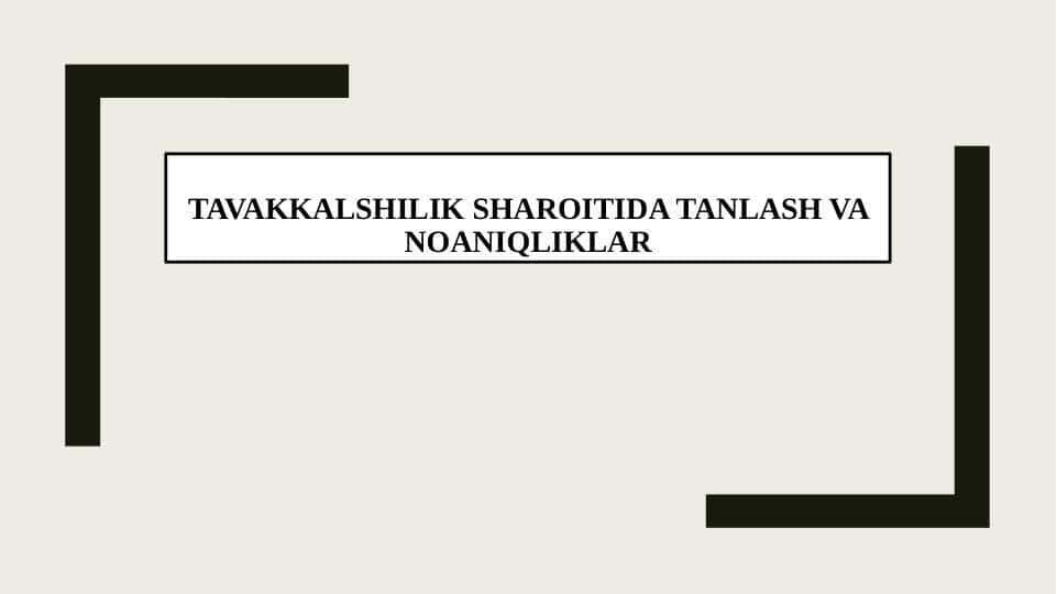 TAVAKKALSHILIK SHAROITIDA TANLASH VA NOANIQLIKLAR