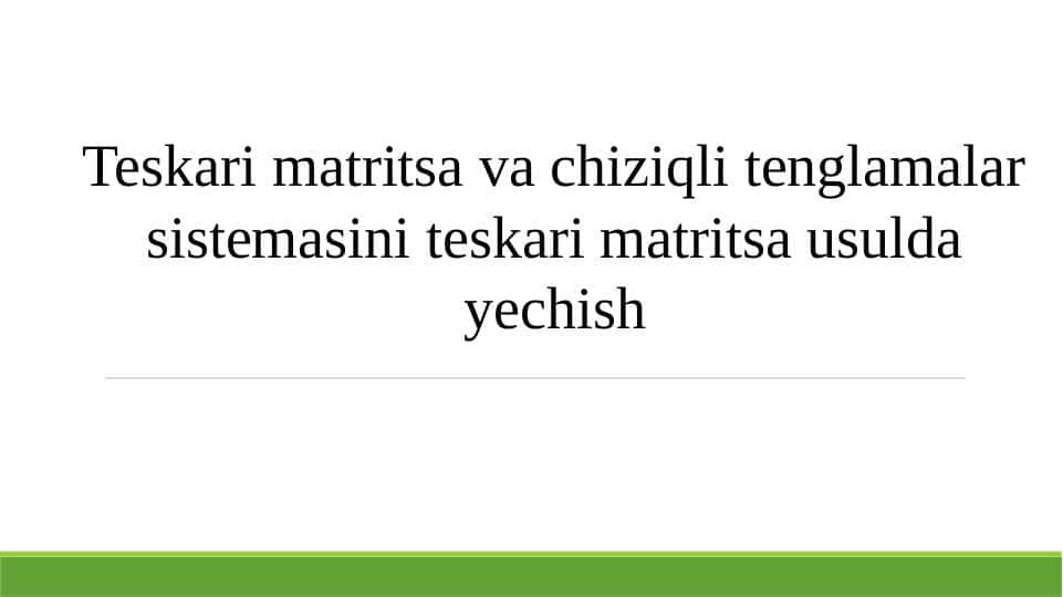 Teskari matritsa va chiziqli tenglamalar sistemasini teskari matritsa usulda yechish