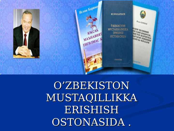 O’ZBEKISTON MUSTAQILLIKKA ERISHISH OSTONASIDA .