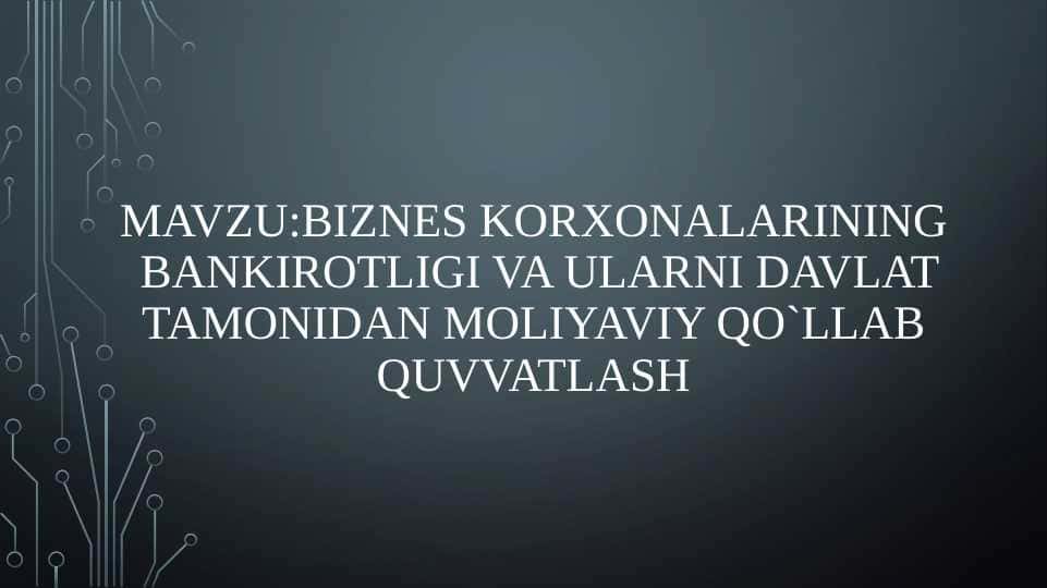 Biznes korxonalarining bankrotligi va uni davlat tomonidan qo'llab quvvatlanishi ppt
