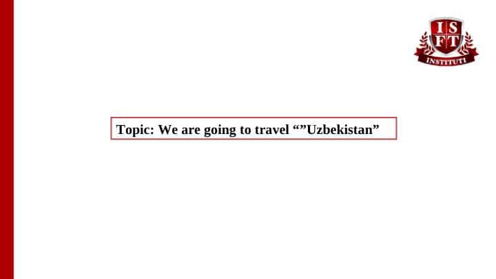 We are going to travel “”Uzbekistan”
