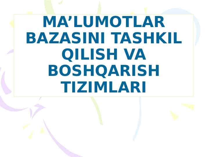 MA’LUMOTLAR BAZASINI TASHKIL QILISH VA BOSHQARISH TIZIMLARI