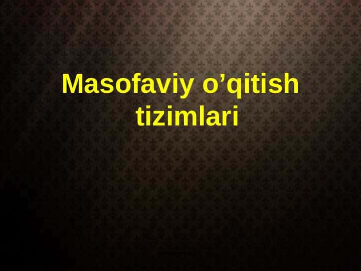 Masofaviy o’qitish tizimlari