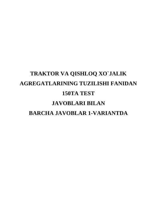 TRAKTOR VA QISHLOQ XO`JALIK AGREGATLARINING TUZILISHI FANIDAN 150TA TEST