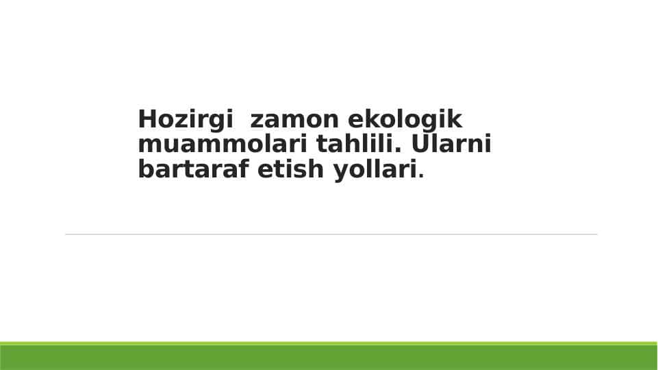 HOZIRGI ZAMON EKOLOGIK MUAMMOLARI TAHLILI. ULARNI BARTARAF ETISH YO`LLARI