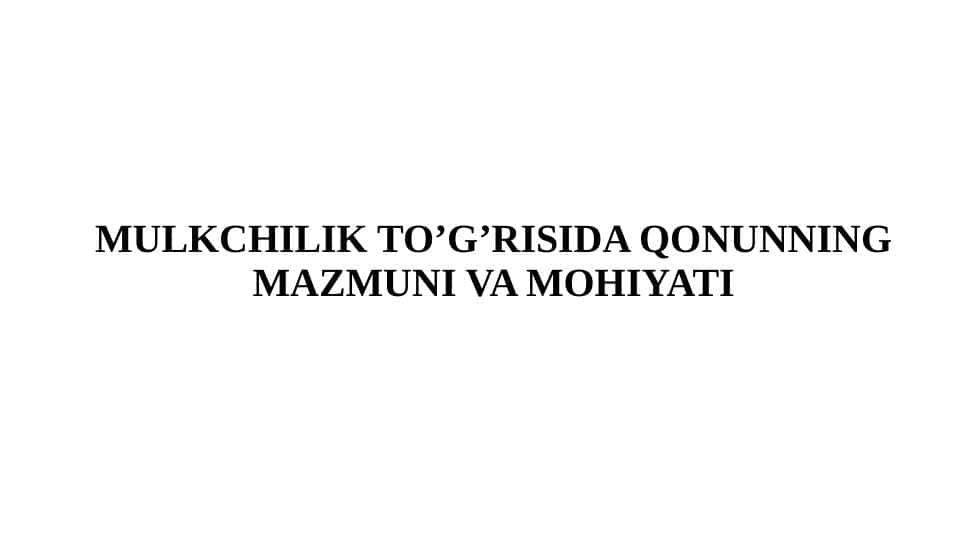 Mulkchilik to’g’risida qonunning mazmuni va mohiyati