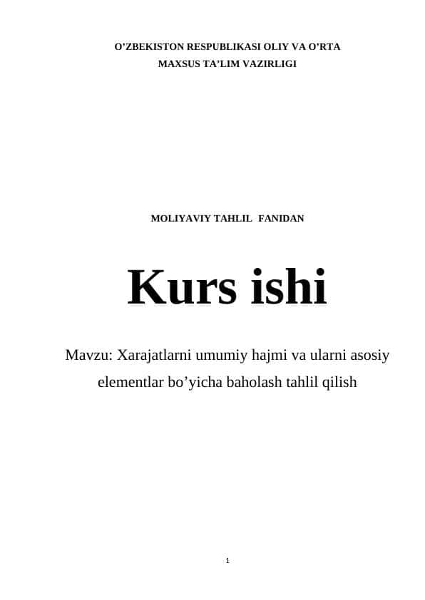 Xarajatlarni umumiy hajmi va ularni asosiy elementlar bo’yicha baholash tahlil qilish KURS ISHI