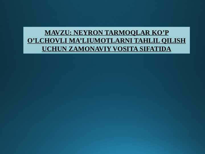 NEYRON TARMOQLAR KO’P O’LCHOVLI MA’LIUMOTLARNI TAHLIL QILISH UCHUN ZAMONAVIY VOSITA SIFATIDA