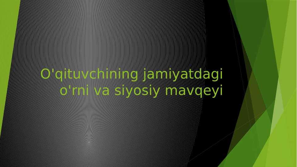 O'qituvchining jamiyatdagi o'rni va siyosiy mavqeyi