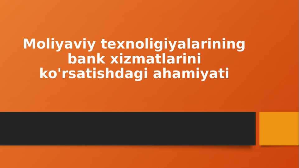Moliyaviy texnoligiyalarining bank xizmatlarini ko'rsatishdagi ahamiyati