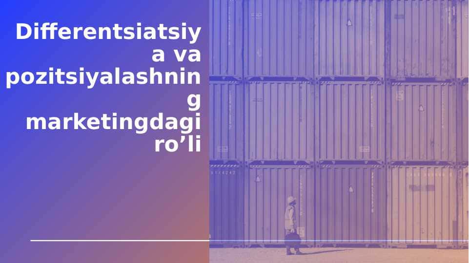 Differentsiatsiya va pozitsiyalashning marketingdagi ro’li
