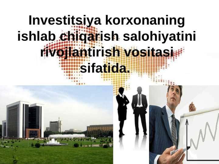 Investitsiya korxonaning ishlab chiqarish salohiyatini rivojlantirish vositasi sifatida.