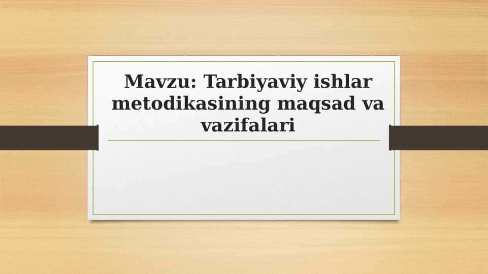 Tarbiyaviy ishlar metodikasining maqsad va vazifalari