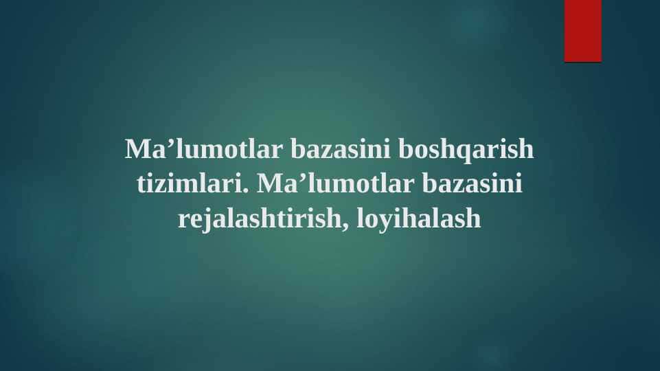 "Ma’lumotlar bazasini boshqarish tizimlari. Ma’lumotlar bazasini rejalashtirish, loyihalash" taqdimot