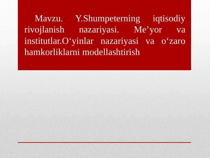 Y.Shumpeterning iqtisodiy rivojlanish nazariyasi. Me’yor va institutlar.O‘yinlar nazariyasi va o‘zaro hamkorliklarni modellashtirish