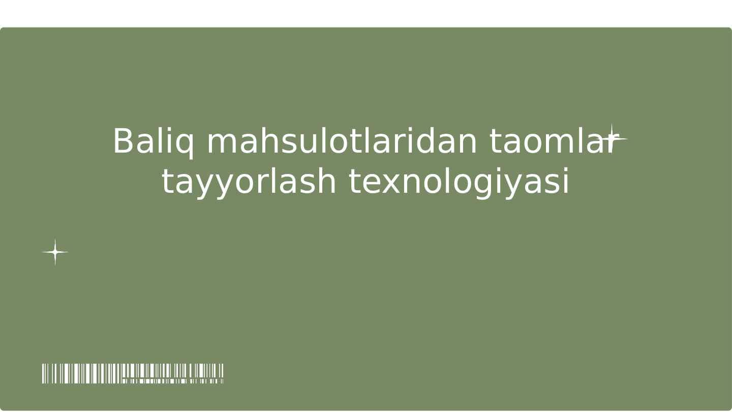 Baliq mahsulotlaridan taomlar tayyorlash texnologiyasi