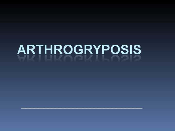 Arthrogryposis