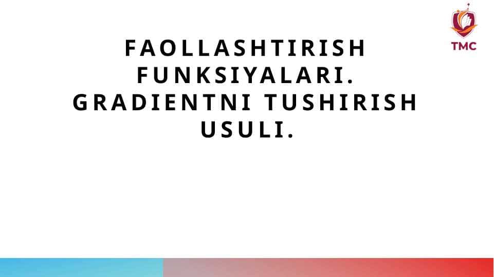 Faollashtirish funksiyalari. gradientni tushirish usuli
