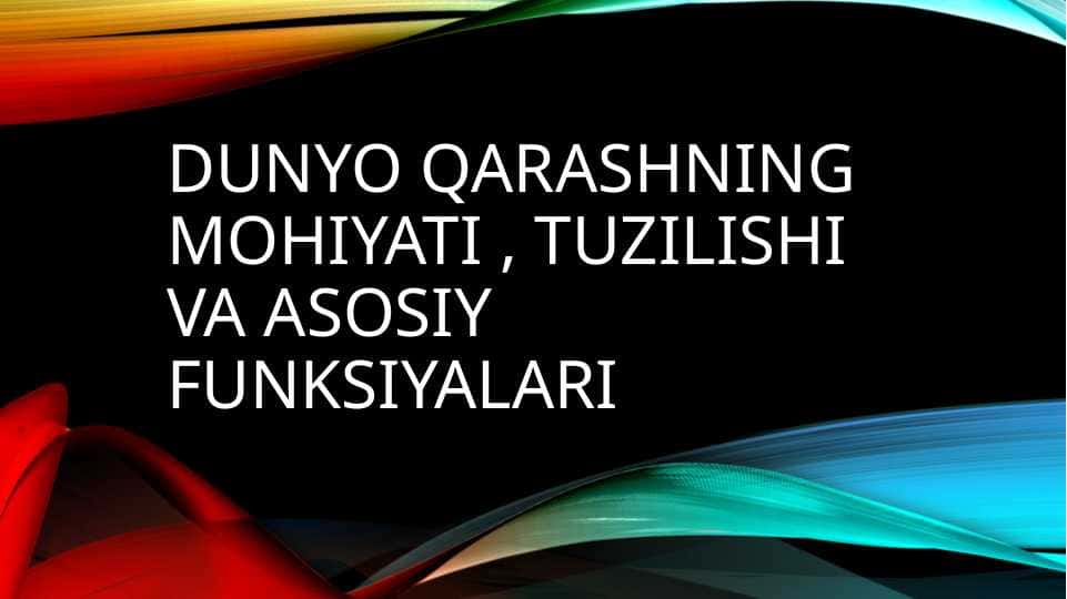 Dunyo qarashning mohiyati