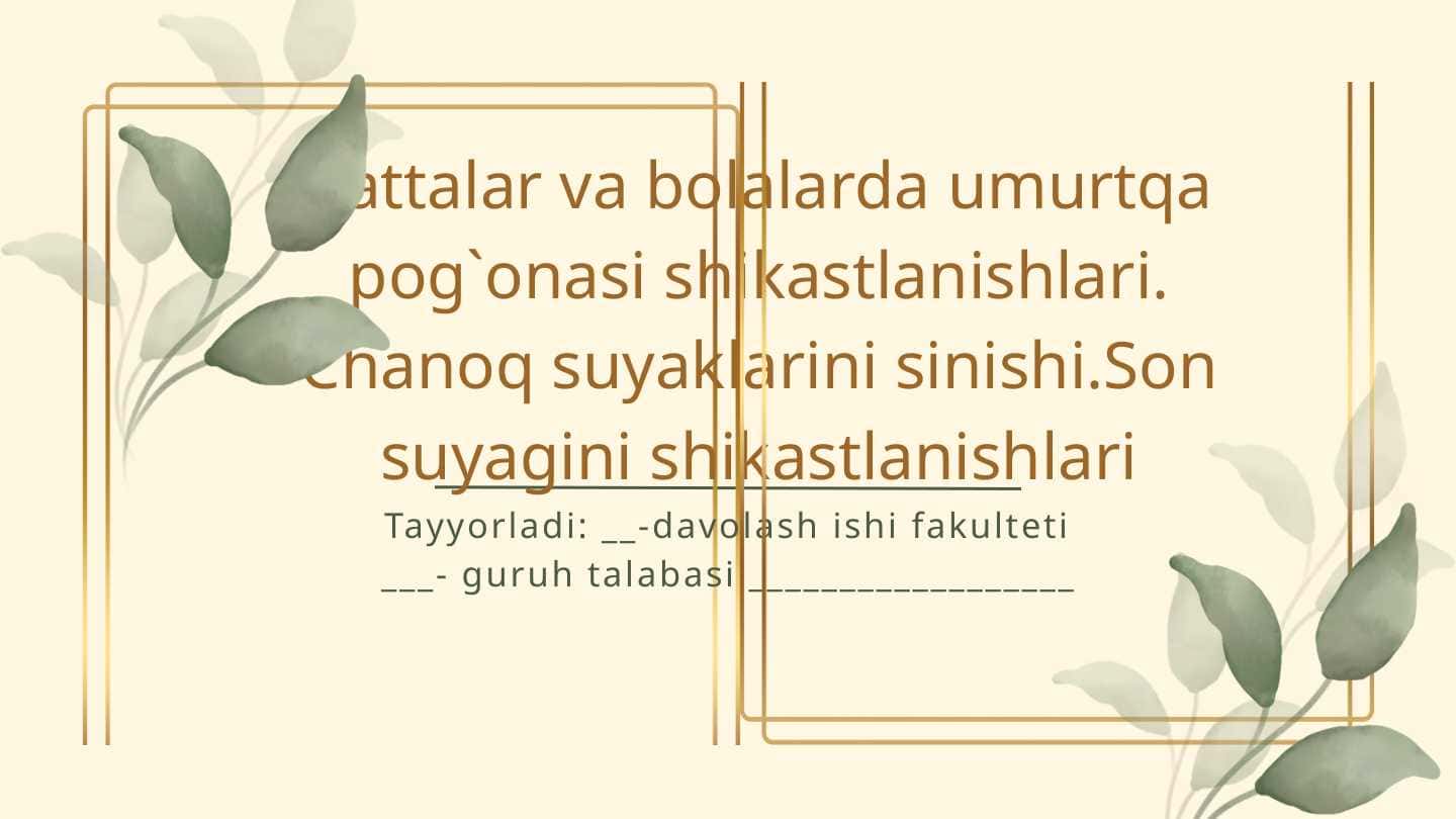 Kattalar va bolalarda umurtqa pog`onasi shikastlanishlari. Chanoq suyaklarini sinishi.Son suyagini shikastlanishlari